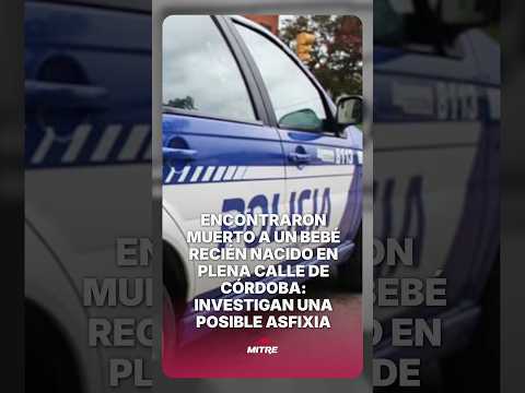 Encontraron muerto a un bebé recién nacido en plena calle de Córdoba: investigan una posible asfixia
