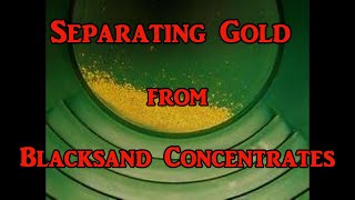 How to separate gold from blacksand concentrate