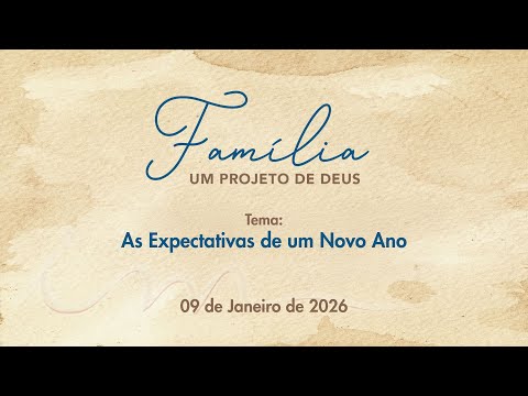 09/01/2026 - [Família um Projeto de Deus] - ICM - "As expectativas de um ano novo."