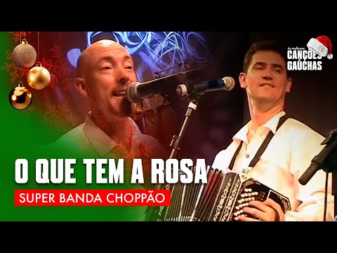 O QUE TEM A ROSA - SUPER BANDA CHOPPÃO