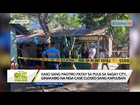 One Western Visayas: Kaso sang pagtiro patay sa pulis sa Sagay City, ginakabig na nga case closed