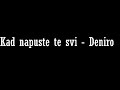 Deniro - Kada napuste te svi + [TEKST] 