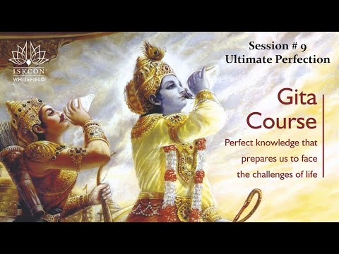 Gita Course Session 9 | The Ultimate Perfection | HG Yugal Kisore Prabhu