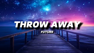 FUTURE - THROW AWAY | LYRICS