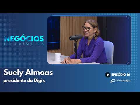 Suely Almoas, presidente da Digix – Negócios de Primeira