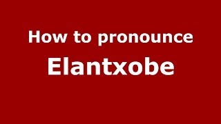 How to pronounce Elantxobe