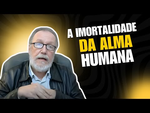 A Imortalidade da Alma Humana
