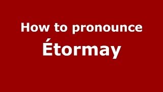 How to pronounce &eacute;tormay
