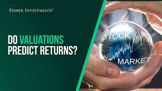 Fisher Investments Explains | Do Valuations Predict Returns?