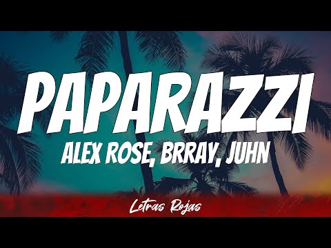 Alex Rose, Juhn, Brray - Paparazzi (Letra)