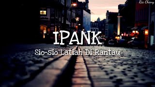 Download lagu IPANK - SIO-SIO LATIAH DI RANTAU [Lirik] mp3