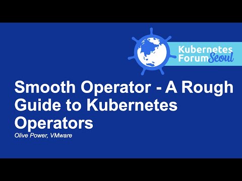 Smooth Operator - A Rough Guide to Kubernetes Operators - Olive Power, VMware