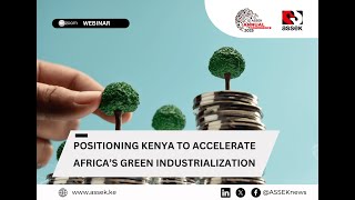 Positioning Kenya to Accelerate Africa’s Green Industrialization