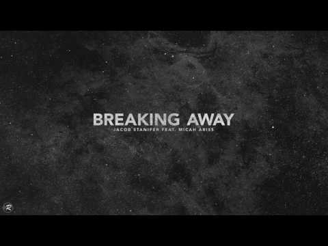 Jacob Stanifer - Breaking Away (Feat. Micah Ariss) [OFFICIAL AUDIO]
