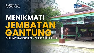 Mencoba Sensasi Jembatan Gantung di Bukit Bangkirai hingga Melihat Lutung Merah dan Wak-Wak