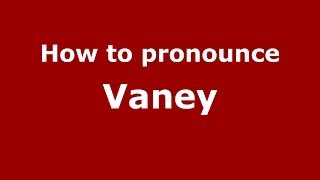 How to pronounce Vaney