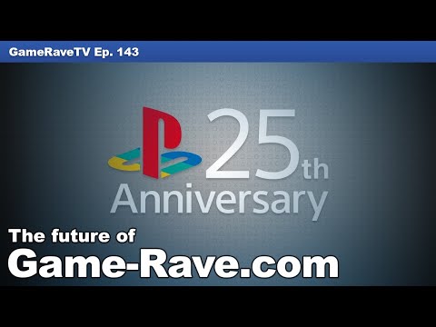 PlayStation 25th Anniversary - The Future of Game-Rave.com | Game-Rave TV Ep. 143