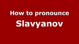How to pronounce Slavyanov