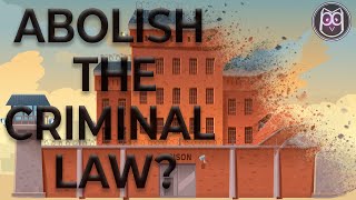 Should we Abolish the Criminal Law?