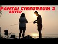 PART 2 PANTAI CIBEUREUM 2 CAMPING GROUND ANYER