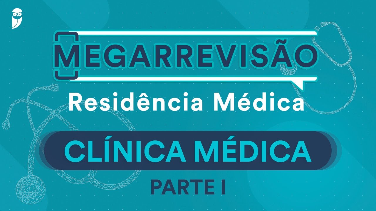 Mega Revisão Clínica Médica para Residência Médica - Parte I