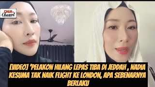 Download lagu Pelakon Hilang Lepas Tiba Di Jeddah, Nadia Kesuma Tak Naik Flight Ke London, Apa Sebenarnya Berlaku mp3