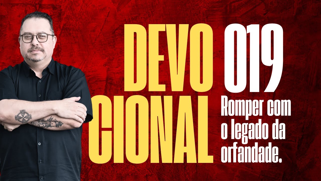 DIA 019. Devocional: LEGADO DA ORFANDADE