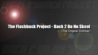 The Flashback Project - Back 2 Da Nu Skool (The Original Stomper)
