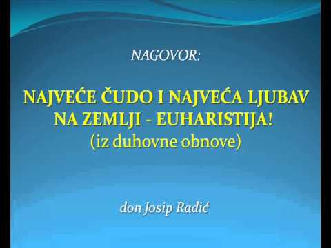 NAJVEĆE ČUDO I NAJVEĆA LJUBAV NA ZEMLJI - EUHARISTIJA! (iz duhovne obnove)