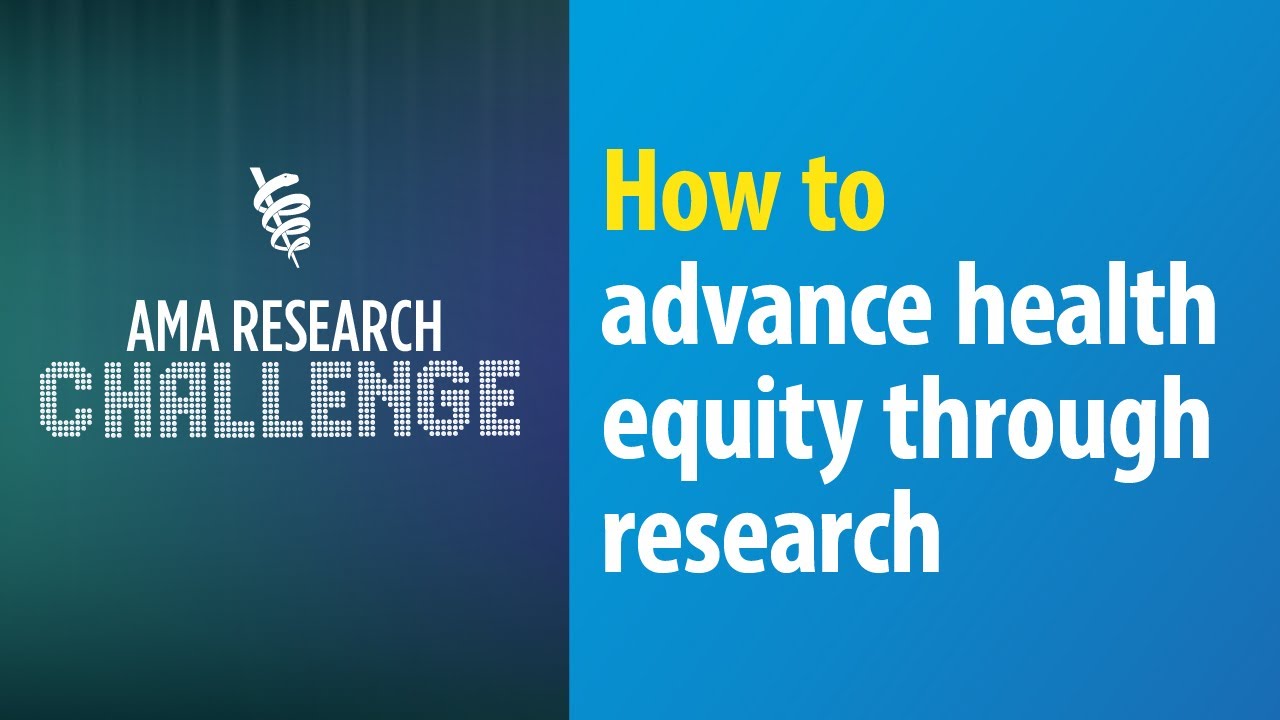 AMA Research Challenge: How to advance health equity through research
