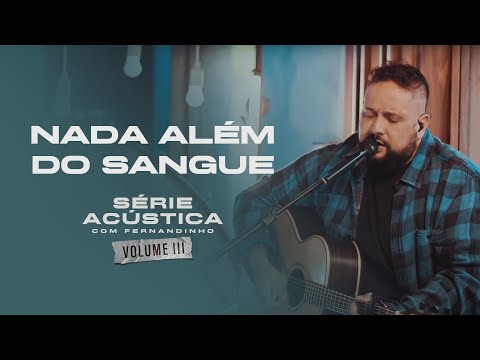 Nada Além do Sangue - Série Acústica Com Fernandinho Vol. III