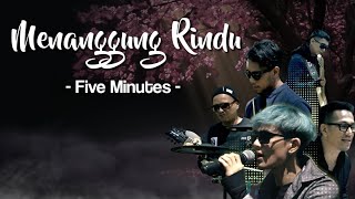 Download lagu Five Minutes - Menanggung Rindu | Lirik mp3