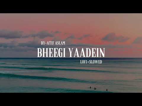 Bheegi Yaadein - Atif Aslam ( lofi+slowed )
