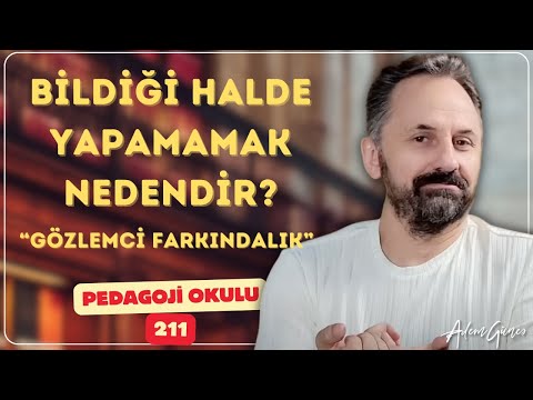 Pedagoji Okulu 211 - Bildiği Halde Yapamamak Nedendir?