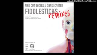 Fine Cut Bodies & Chris Carter - Fiddlesticks (Modul's Vulgardown Edit)