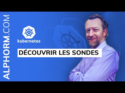 Découvrir les sondes sous Kubernetes Vidéo Tuto