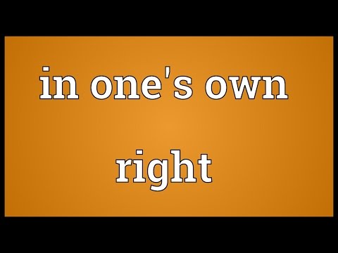 In one's own right Meaning