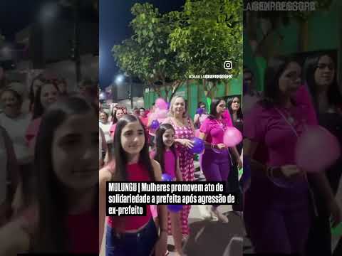 Violência politica de gênero: mulheres se solidarizam com prefeita de Mulungu