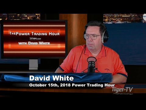 October 15th Power Trading Hour with David White on TFNN - 2018