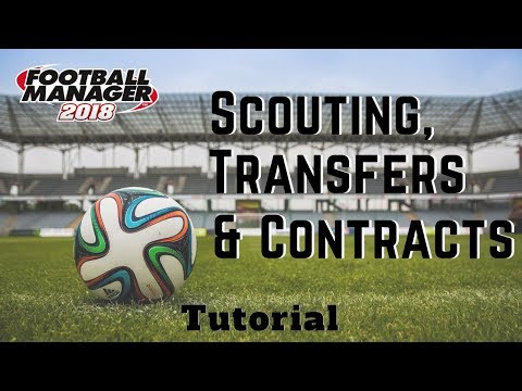 FM18 - Scouting, Transfers & Contracts Tutorial - Football Manager 2018