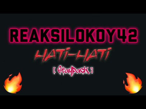 REAKSILOKOY42 - Hati-Hati [STAYPACK]