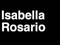 How To Pronounce Isabella Rosario