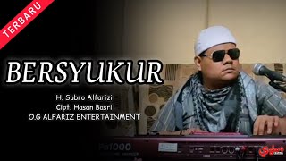Download lagu Bersyukur  ||  H. Subro Alfarizi  || Cipt. Hasan Basri  ||  O.G Alfariz Entertainment mp3