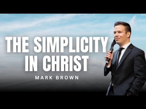 Mark Brown - THE SIMPLICITY IN CHRIST