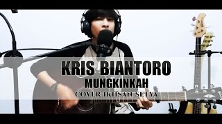 Download lagu KRIS BIANTORO - MUNGKINKAH COVER IKHSAN SETYA mp3