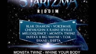 MONSTA TWINZ  - WHINE YOUR BODY  - JULY 2013 -  STARIZMA RIDDIM