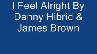 I Feel Alright By Danny Hibrid &amp; James Brown