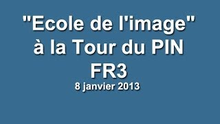 preview picture of video 'Ecole de l'image à la Tour du PIN reportage FR3 le 8 janvier 2013'