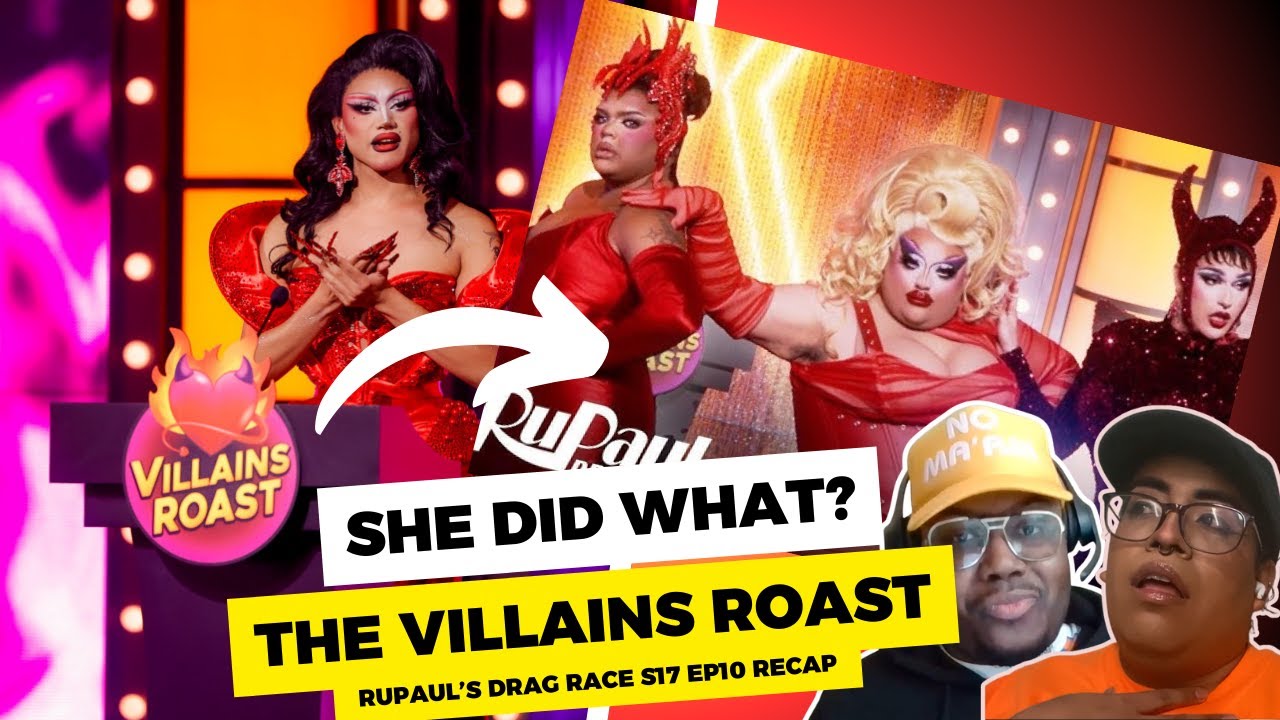 The Villains Roast: RuPaul’s Drag Race s17 ep10 recap