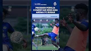 Arema FC Pertimbangkan untuk Bubarkan Tim, Ini Tanggapan Presiden Persija Jakarta